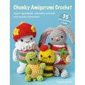 Chunky Amigurumi Crochet: 35 Easy Patterns to Make: Super-Squishable Adorable Animals and Quirky Characters - Paperback
