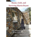 Shame, Guilt, and Surviving Martin Bryant: One Woman's Journey from Terror to Joy - Paperback