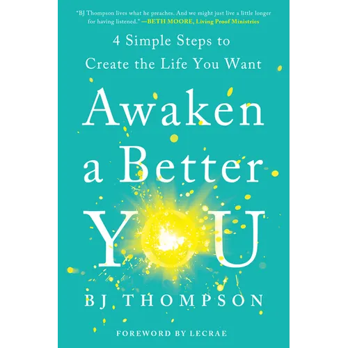 Awaken a Better You: 4 Simple Steps to Create the Life You Want - Paperback