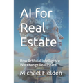 AI for Real Estate: How Artificial Intelligence Will Change Real Estate - Paperback