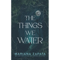 The Things We Water - Paperback