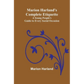 Marion Harland's Complete Etiquette; A Young People's Guide to Every Social Occasion - Paperback
