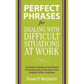 Perfect Phrases for Dealing with Difficult Situations at Work: Hundreds of Ready-To-Use Phrases for Coming Out on Top Even in the Toughest Office Cond - Paperback