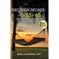 Decision Decade: Age 55 to 65: A Financial Roadmap to Our Golden Years - Paperback
