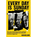 Every Day Is Sunday: How Jerry Jones, Robert Kraft, and Roger Goodell Turned the NFL Into a Cultural & Economic Juggernaut - Hardcover