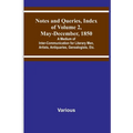 Notes and Queries, Index of Volume 2, May-December, 1850; A Medium of Inter-Communication for Literary Men, Artists, Antiquaries, Genealogists, Etc. - Paperback