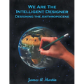 We are the Intelligent Designer, Designing the Anthropocene - Paperback