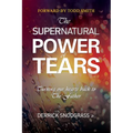 The Supernatural Power of Tears: Turning our hearts back to The Father - Paperback