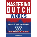 Mastering Dutch Words: Increase Your Vocabulary with Over 3,000 Dutch Words in Context - Paperback