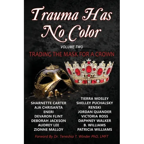 Trauma Has No Color: Trading the Mask for a Crown - Paperback