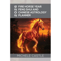 2026 Fire Horse Year: Feng Shui and Chinese Astrology Planner - Paperback