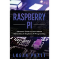 Raspberry Pi: Advanced Guide to Learn About the Realms of Raspberry Pi Programming - Paperback