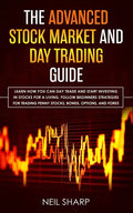 The Advanced Stock Market and Day Trading Guide: Learn How You Can Day Trade and Start Investing in Stocks for a living, follow beginners strategies f - Paperback