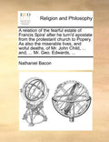 A Relation of the Fearful Estate of Francis Spira' After He Turn'd Apostate from the Protestant Church to Popery. as Also the Miserable Lives, and Wof - Paperback