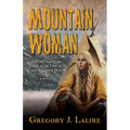 Mountain Woman: How She Defied the Odds in the Time of the Mountain Men (a Novel) - Paperback