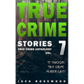 True Crime Stories Volume 7: 12 Shocking True Crime Murder Cases - Paperback