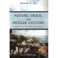 Nature, Grace, and Secular Culture: A Comparative Study of John Milbank and Joseph Ratzinger - Paperback