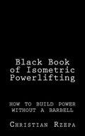 Black Book of Isometric Powerlifting: how to build power without a barbell - Paperback