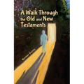 A Walk Through the Old and New Testaments - Paperback