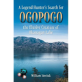A Legend Hunter's Search for Ogopogo the Elusive Creature of Okanagan Lake - Paperback