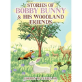 Stories of Bobby Bunny and His Woodland Friends - Hardcover