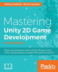 Mastering Unity 2D Game Development - Second Edition: Using Unity 5 to develop a retro RPG - Paperback