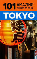 101 Amazing Things to Do in Tokyo: Tokyo Travel Guide - Paperback