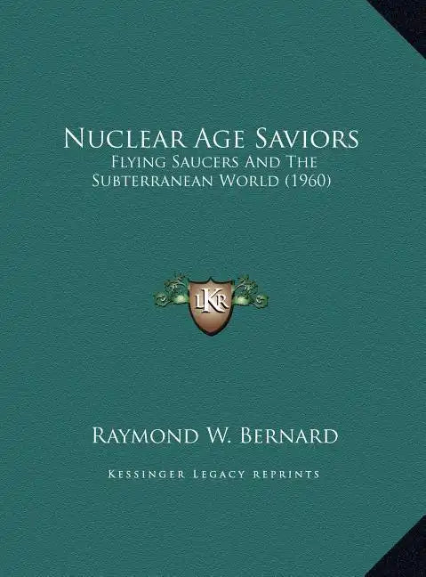 Nuclear Age Saviors: Flying Saucers And The Subterranean World (1960) - Hardcover