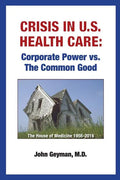 Crisis In U.S. Health Care: Corporate Power vs. The Common Good - Paperback