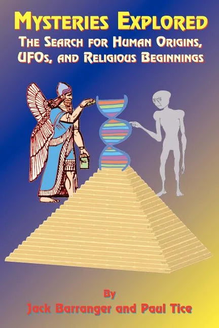 Mysteries Explored: The Search for Human Origins, UFOs, and Religious Beginnings - Paperback