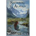 Swimming to Alaska: Poems - Paperback