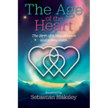 The Age of the Heart: The Birth of a New Heaven and a New Earth - Paperback