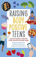 Raising Body Positive Teens: A Parent's Guide to Diet-Free Living, Exercise, and Body Image - Paperback