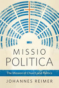 Missio Politica: The Mission of Church and Politics - Paperback