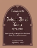 Descendants of Johann Jacob Lantz, 1721-1789: Immigrant Settler of Albany Township, Berks County, Pennsylvania - Paperback