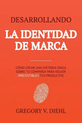 Brand Identity Breakthrough / Desarrollando la Identidad de Marca: How to Craft Your Company's Unique Story to Make Your Products Irresistible / Cómo - Paperback