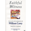 Faithful Witness: Life and Mission of William Carey - Paperback