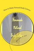 How to Make Natural Body Lotions - Paperback