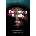 Dreaming Reality: How Neuroscience and Mysticism Can Unlock the Secrets of Consciousness - Hardcover