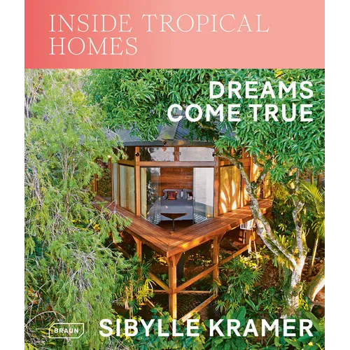 Inside Tropical Homes: Dreams Come True - Hardcover