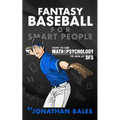 Fantasy Baseball for Smart People: How to Use Math and Psychology to Win at DFS - Paperback