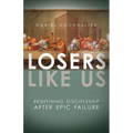 Losers Like Us: Redefining Discipleship After Epic Failure - Paperback