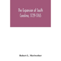 The expansion of South Carolina, 1729-1765 - Paperback