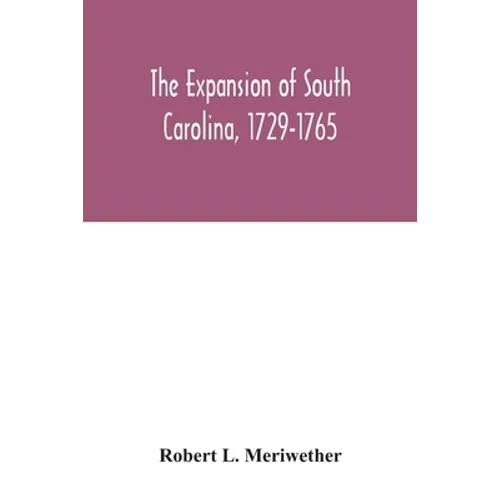 The expansion of South Carolina, 1729-1765 - Paperback