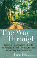 The Way Through: Trauma Responsive Care for Intellectual and Developmental Disability Professionals - Paperback