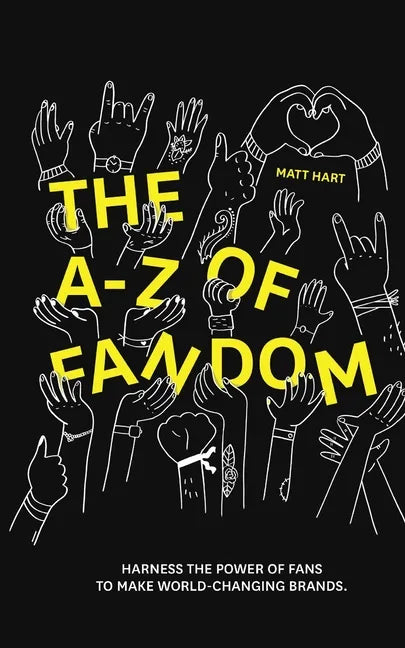 THE A-Z of FANDOM: Harness the Power of Fans to Make World-Changing Brands. - Paperback