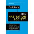 The Habitation Society: Creating Sustainable Prosperity - Hardcover