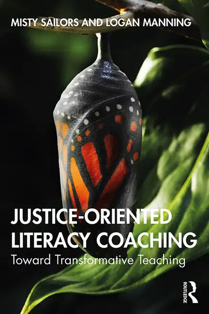 Justice-Oriented Literacy Coaching: Toward Transformative Teaching - Paperback