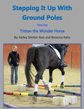 Stepping It Up With Ground Poles Starring Tristan the Wonder Horse - Paperback