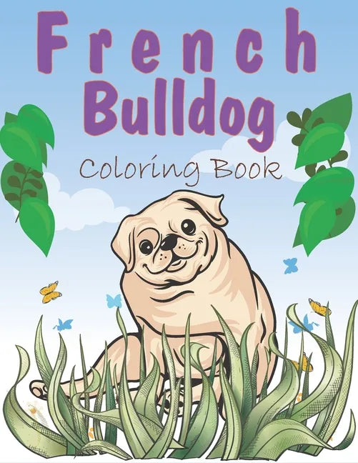 French Bulldog Coloring Book: A Easy French Bulldog Coloring Pages, Gift for Dog lovers ( Boys and Girls ) - Paperback